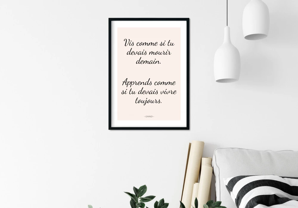 Citation de Gandhi Vis comme si tu devais mourir demain. Apprends comme si tu devais vivre toujours.